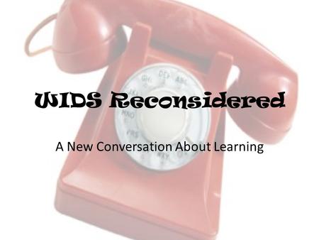 WIDS Reconsidered A New Conversation About Learning.