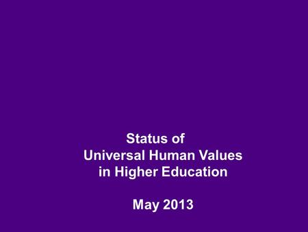 Status of Universal Human Values in Higher Education May 2013.