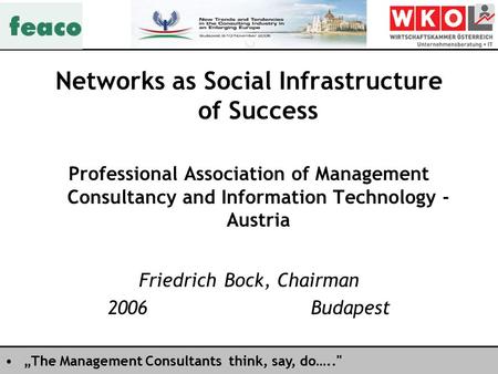 „The Management Consultants think, say, do….. Networks as Social Infrastructure of Success Professional Association of Management Consultancy and Information.