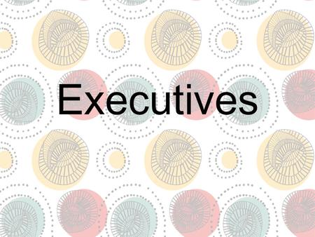 Executives. Executive Branch Largest, most complex, and most powerful in modern states Typically, governments have 1 or 2 chief executives – Presidents,