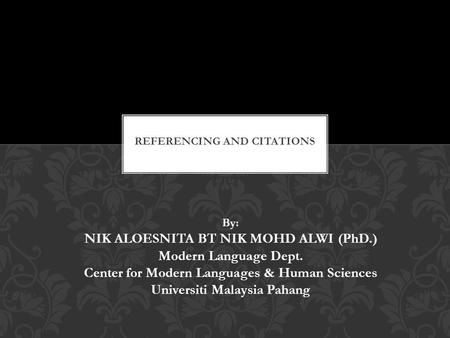 By: NIK ALOESNITA BT NIK MOHD ALWI (PhD.) Modern Language Dept. Center for Modern Languages & Human Sciences Universiti Malaysia Pahang.