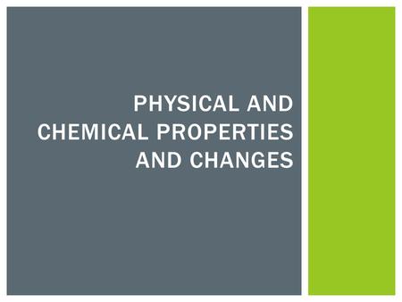 Physical and Chemical Properties and Changes