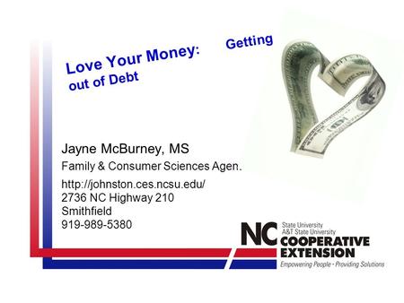 Love Your Money : Getting out of Debt Jayne McBurney, MS Family & Consumer Sciences Agent  2736 NC Highway 210 Smithfield.