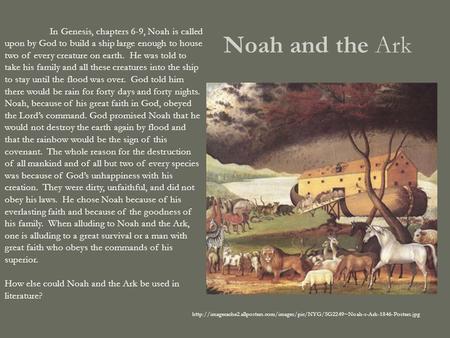 Noah and the Ark  In Genesis, chapters 6-9, Noah is called upon by God.