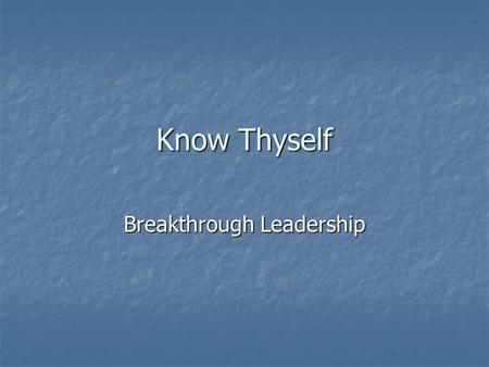 Know Thyself Breakthrough Leadership. What is this class about? What do you expect to get?