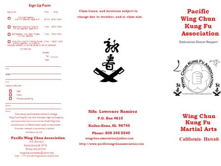 Wing Chun Kung Fu Martial Arts P.O. Box 4610 Kailua-Kona, Hi. 96745 Phone: 808 345 5540 Class times, and locations subject.