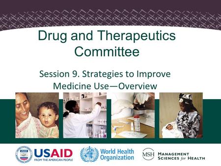 1 Drug and Therapeutics Committee Session 9. Strategies to Improve Medicine Use—Overview.