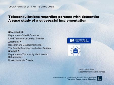 Teleconsultations regarding persons with dementia: A case study of a successful implementation Sävenstedt, S. Department of Health Sciences, Luleå Technical.