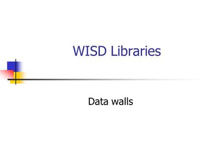 WISD Libraries Data walls. Mission Statement The mission of Weatherford ISD libraries is to assist students and staff in becoming effective users of ideas.