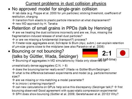 Current problems in dust collision physics  No approved model for single-grain collision  lab data (e.g. Poppe et al. 2000 for µm particles): sticking.