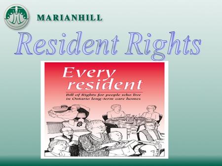 In 1987 The Ontario government passed this Bill of Rights to make sure that Long Term Care facilities are truly HOME to the people who live in them.