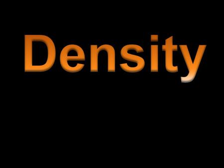 Derived Units Volume = length  width  height Density = mass per unit volume (g/cm 3 or g/ml) D = MVMV D M V.