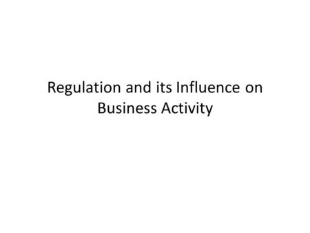 Regulation and its Influence on Business Activity.