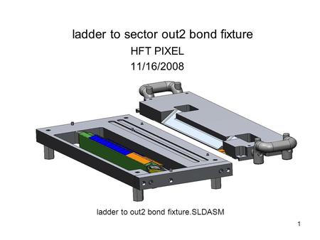 1 ladder to sector out2 bond fixture HFT PIXEL 11/16/2008 ladder to out2 bond fixture.SLDASM.