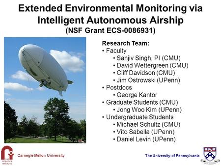 THE ROBOTICS INSTITUTE Carnegie Mellon University The University of Pennsylvania Extended Environmental Monitoring via Intelligent Autonomous Airship (NSF.