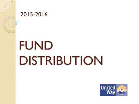 FUND DISTRIBUTION 2015-2016. 3 Impact Areas: Education- help children to achieve their potential Income- Promote Financial stability towards financial.