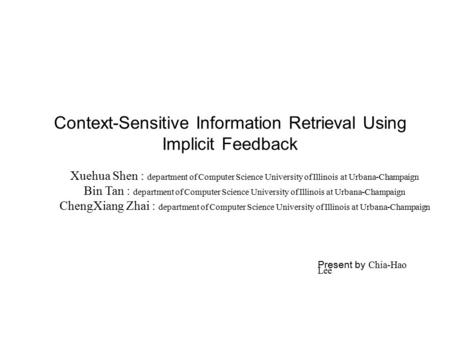 Context-Sensitive Information Retrieval Using Implicit Feedback Xuehua Shen : department of Computer Science University of Illinois at Urbana-Champaign.