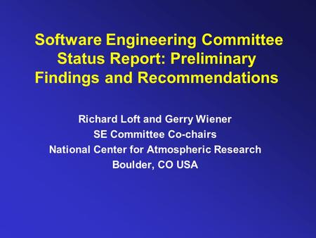 Software Engineering Committee Status Report: Preliminary Findings and Recommendations Richard Loft and Gerry Wiener SE Committee Co-chairs National Center.