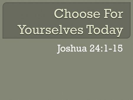 Joshua 24:1-15. GodFamilyFriends Work Kuk Sool Luke 14 25 Now large crowds were going along with Him; and He turned and said to them, 26 If anyone comes.