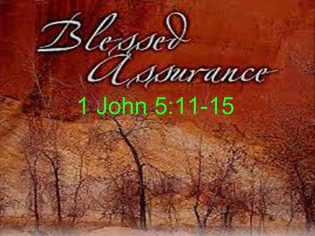 1 John 5:11-15. Introduction ● Serious question: If you died tonight would you go to heaven? ● Do you know your eternal destiny? ● Many are not sure because.