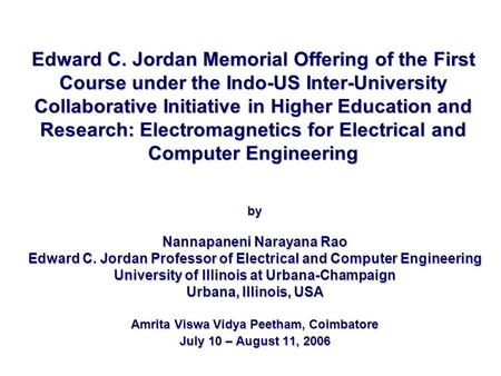 Edward C. Jordan Memorial Offering of the First Course under the Indo-US Inter-University Collaborative Initiative in Higher Education and Research: Electromagnetics.