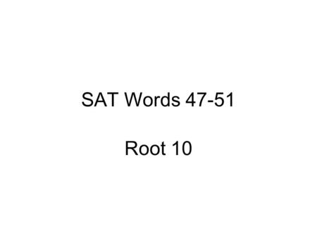 SAT Words 47-51 Root 10. 47. erratic The event is erratic and unpredictable, but it occurs roughly every three to seven years.