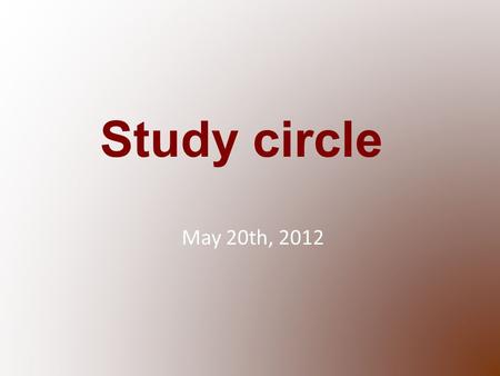 Study circle May 20th, 2012. Aum, Aum, Aum Maintain 30 sec silence before commencing omkar Take a deep breath before omkar Maintain a 10 sec period of.