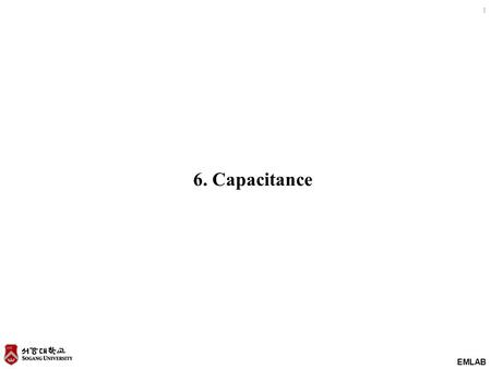 EMLAB 1 6. Capacitance. EMLAB 2 Contents 1.Capacitance 2.Capacitance of a two-wire line 3.Poisson’s and Laplace’s equations 4.Examples of Laplace’s equation.