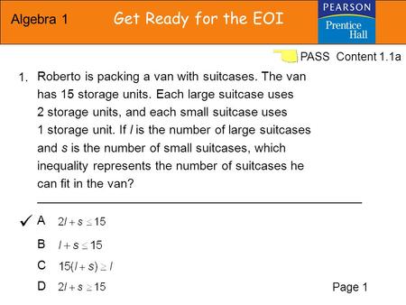 Algebra 1 Get Ready for the EOI PASS Roberto is packing a van with suitcases. The van has 15 storage units. Each large suitcase uses 2 storage units, and.