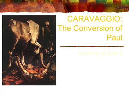 CARAVAGGIO: The Conversion of Paul Looking at Acts 9.