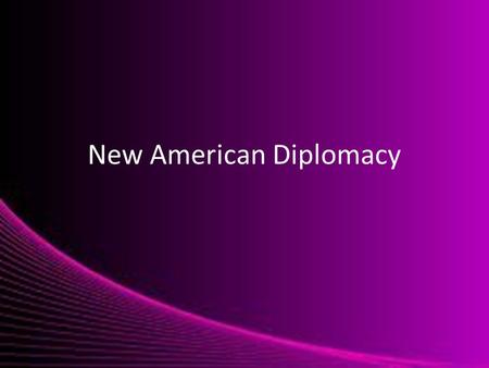 New American Diplomacy. Theodore Roosevelt’s Rise to Power William McKinley’s success in recovering the economy won him the reelection in 1900 – He chose.