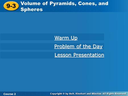 9-3 Volume of Pyramids, Cones, and Spheres Warm Up Problem of the Day