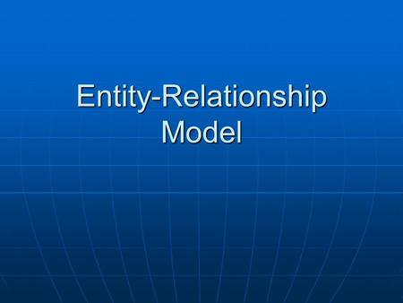 Entity-Relationship Model. Entity-Relationship Mode What is it? What is it? –Technique for developing an informal organization of tables How does it work?