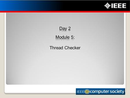 1. 10/24/20152 3 Upon completion of this module, you will be able to: Use Thread Checker to detect and identify a variety of threading correctness issues.