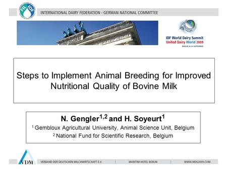 Steps to Implement Animal Breeding for Improved Nutritional Quality of Bovine Milk N. Gengler 1,2 and H. Soyeurt 1 1 Gembloux Agricultural University,