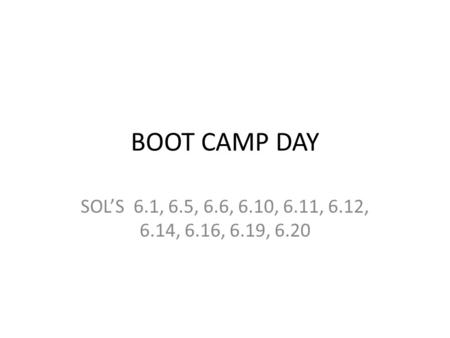 BOOT CAMP DAY SOL’S 6.1, 6.5, 6.6, 6.10, 6.11, 6.12, 6.14, 6.16, 6.19, 6.20.