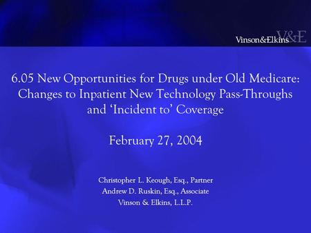 6.05 New Opportunities for Drugs under Old Medicare: Changes to Inpatient New Technology Pass-Throughs and ‘Incident to’ Coverage February 27, 2004 Christopher.