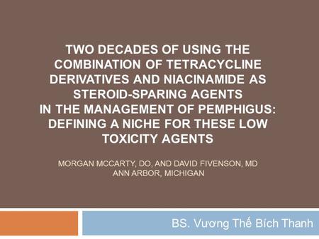 TWO DECADES OF USING THE COMBINATION OF TETRACYCLINE DERIVATIVES AND NIACINAMIDE AS STEROID-SPARING AGENTS IN THE MANAGEMENT OF PEMPHIGUS: DEFINING A NICHE.