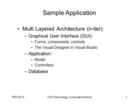 Sample Application Multi Layered Architecture (n-tier): –Graphical User Interface (GUI): Forms, components, controls The Visual Designer in Visual Studio.