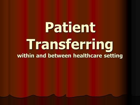 Patient Transferring within and between healthcare setting.