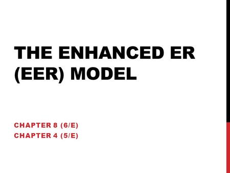 THE ENHANCED ER (EER) MODEL CHAPTER 8 (6/E) CHAPTER 4 (5/E)