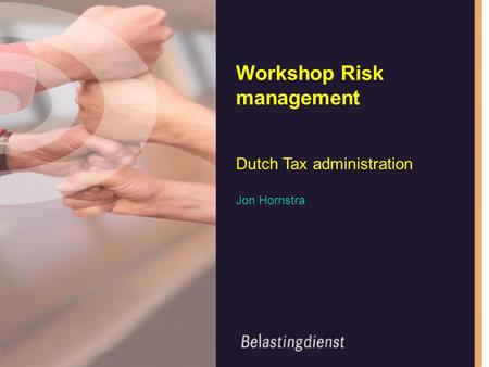 Workshop Risk management Dutch Tax administration Jon Hornstra.