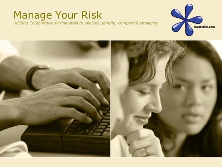 Manage Your Risk Utilizing Collaborative Partnerships to analyze, simplify, compare & strategize.