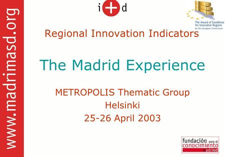 Regional Innovation Indicators METROPOLIS Thematic Group Helsinki 25-26 April 2003 The Madrid Experience.