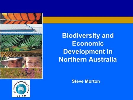 Biodiversity and Economic Development in Northern Australia Steve Morton.