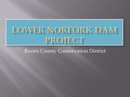 Baxter County Conservation District.  Baxter County Conservation District  Arkansas Natural Resources Commission  EPA Section 319 of Clean Water Act.