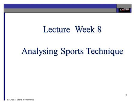 EDU4SBM Sports Biomechanics 1 Lecture Week 8 Analysing Sports Technique.