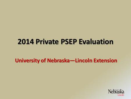 2014 Private PSEP Evaluation University of Nebraska—Lincoln Extension.