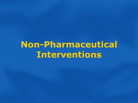 Non-Pharmaceutical Interventions. Session Outline Non-Pharmaceutical Interventions (NPI)  Concept and application  Components and levels of interventions.