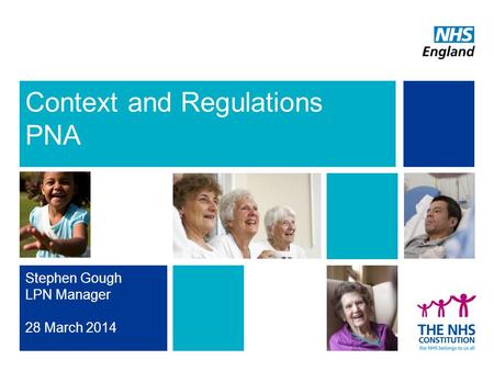 Stephen Gough LPN Manager 28 March 2014 Context and Regulations PNA.